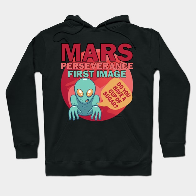 Mars Perseverance Vehicle First Image Alien Do You Have A Cup Of Sugar Hoodie by alcoshirts